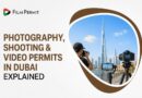 Photography, Shooting & Video Permits in Dubai Explained