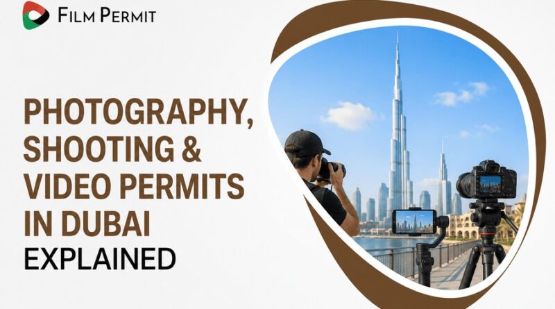 Photography, Shooting & Video Permits in Dubai Explained Photography, Shooting & Video Permits in Dubai Explained