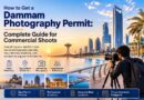 How to Get a Dammam Photography Permit: Complete Guide for Commercial Shoots