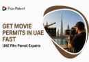 Get Movie Permits in UAE Fast| UAE Film Permit Experts