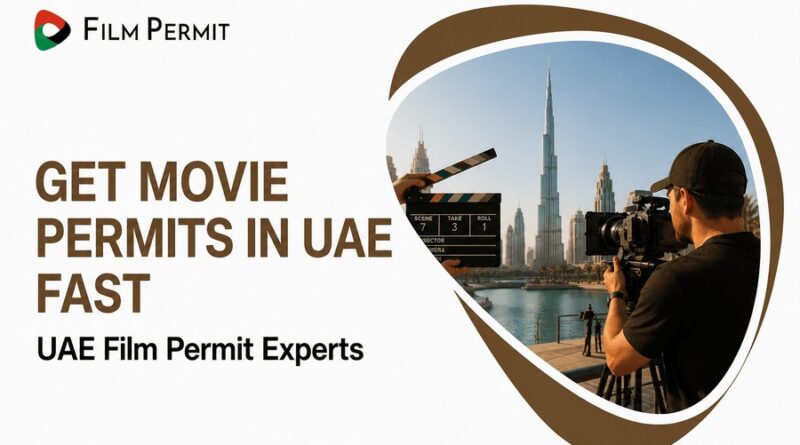Get Movie Permits in UAE Fast| UAE Film Permit Experts Get Movie Permits in UAE Fast| UAE Film Permit Experts