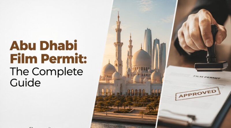 Abu Dhabi Film Permit: The Complete Guide Abu Dhabi Film Permit: The Complete Guide