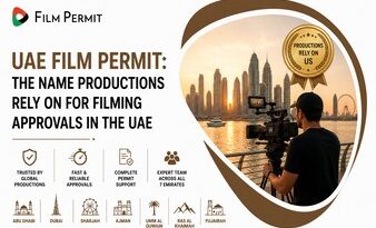 UAE Film Permit: The Name Productions Rely On for Filming Approvals in the UAE