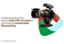 Understanding the Role of UAE Film Permits in Promoting Sustainable Filmmaking