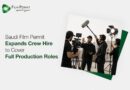 Saudi Film Permit Expands Crew Hire to Cover Full Production Roles