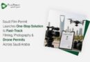 Saudi Film Permit Launches One-Stop Solution to Fast-Track Filming, Photography & Drone Permits Across Saudi Arabia