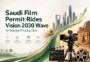 Saudi Film Permit Rides Vision 2030 Wave in Media Production